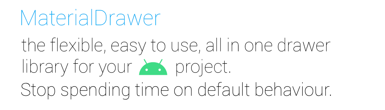 MaterialDrawer the flexible, easy to use, all in one drawer library for your android project.